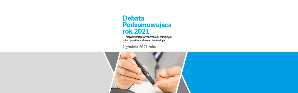 Debata podsumowująca rok 2021 – Najważniejsze wydarzenia w minionym roku z punktu widzenia Diabetologa